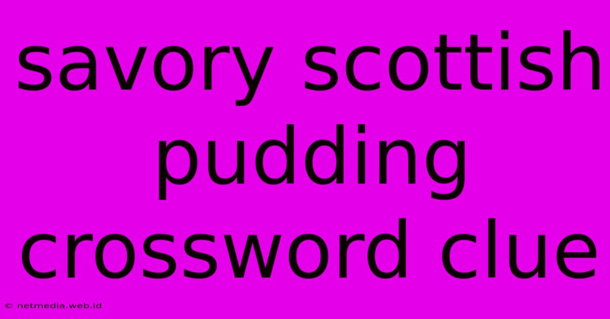 Savory Scottish Pudding Crossword Clue