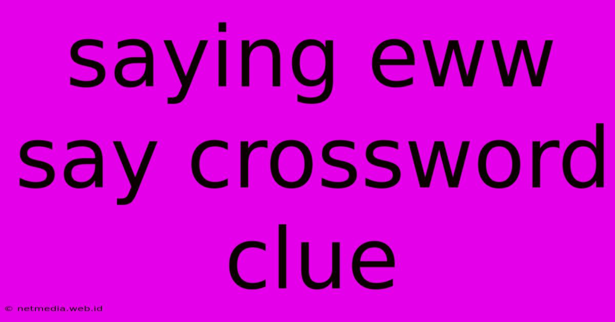 Saying Eww Say Crossword Clue