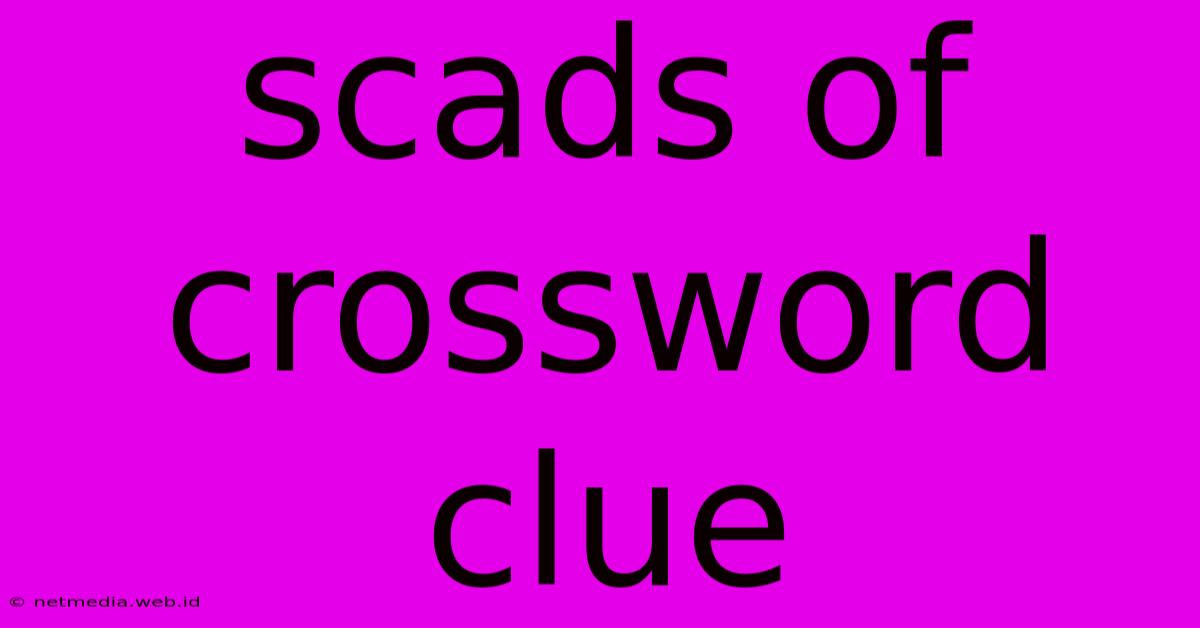 Scads Of Crossword Clue