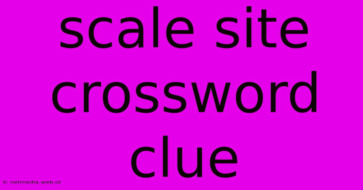 Scale Site Crossword Clue