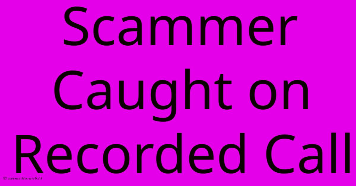 Scammer Caught On Recorded Call Scammer Caught On Recorded Call