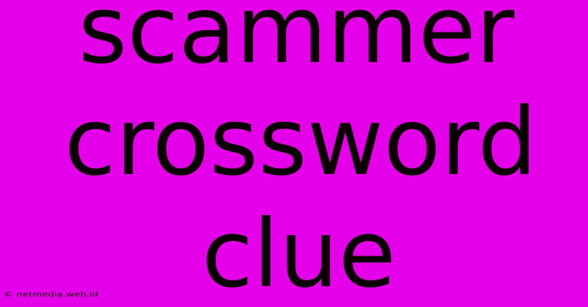 Scammer Crossword Clue