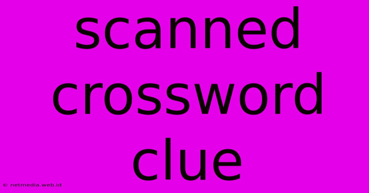 Scanned Crossword Clue