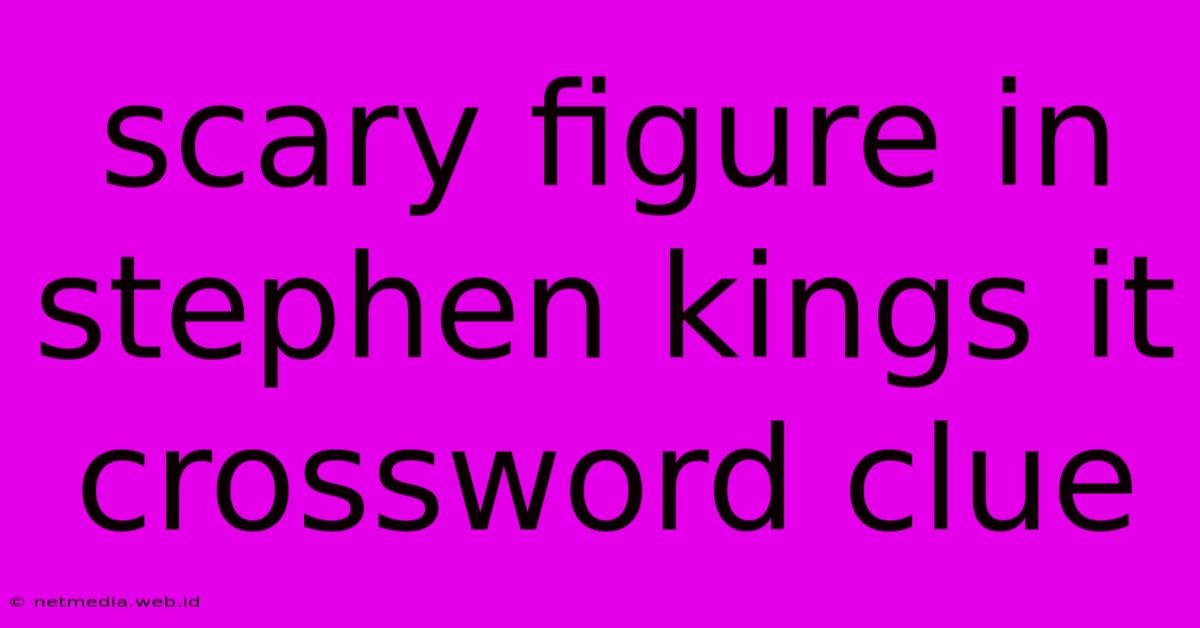 Scary Figure In Stephen Kings It Crossword Clue