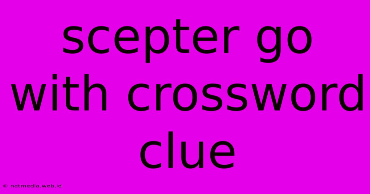 Scepter Go With Crossword Clue