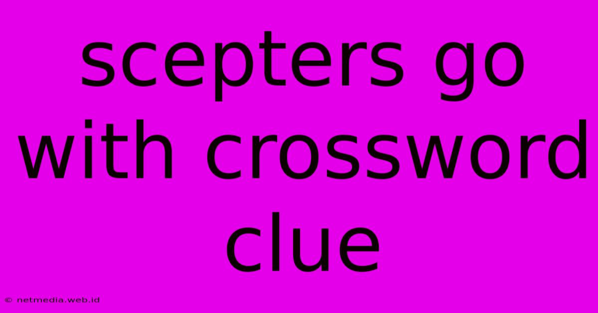 Scepters Go With Crossword Clue