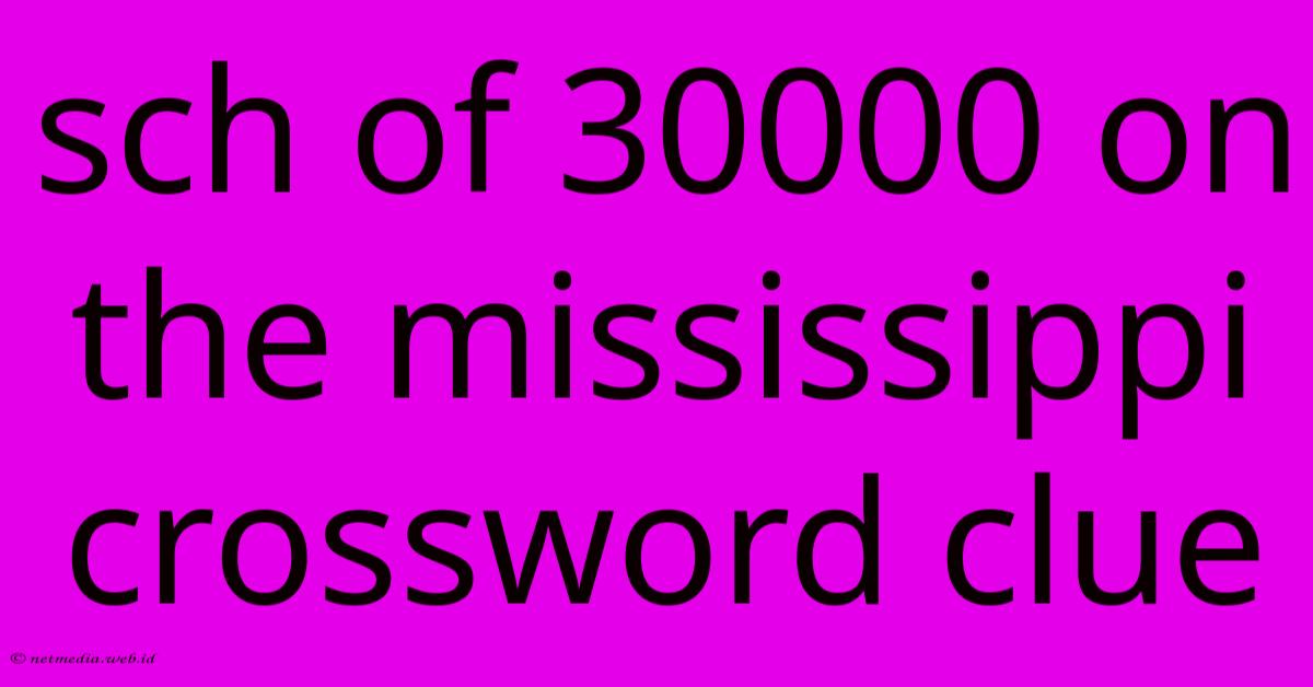 Sch Of 30000 On The Mississippi Crossword Clue Sch Of 30000 On The Mississippi Crossword Clue