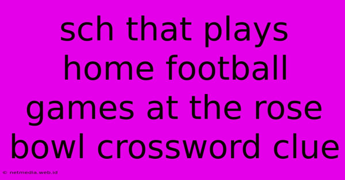 Sch That Plays Home Football Games At The Rose Bowl Crossword Clue