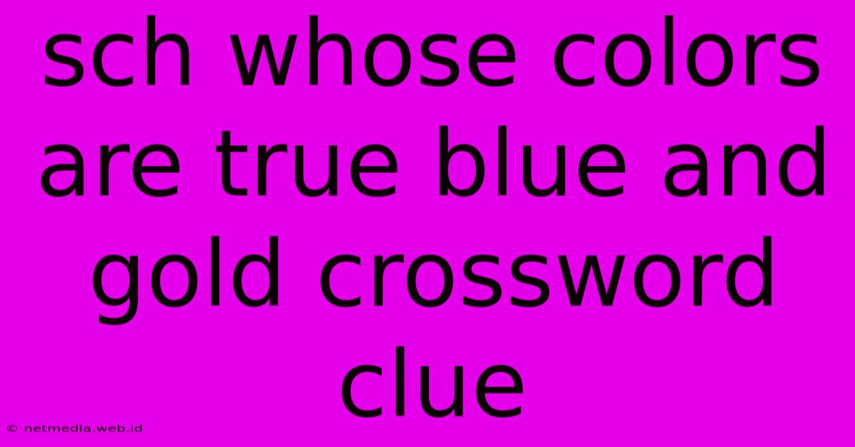 Sch Whose Colors Are True Blue And Gold Crossword Clue