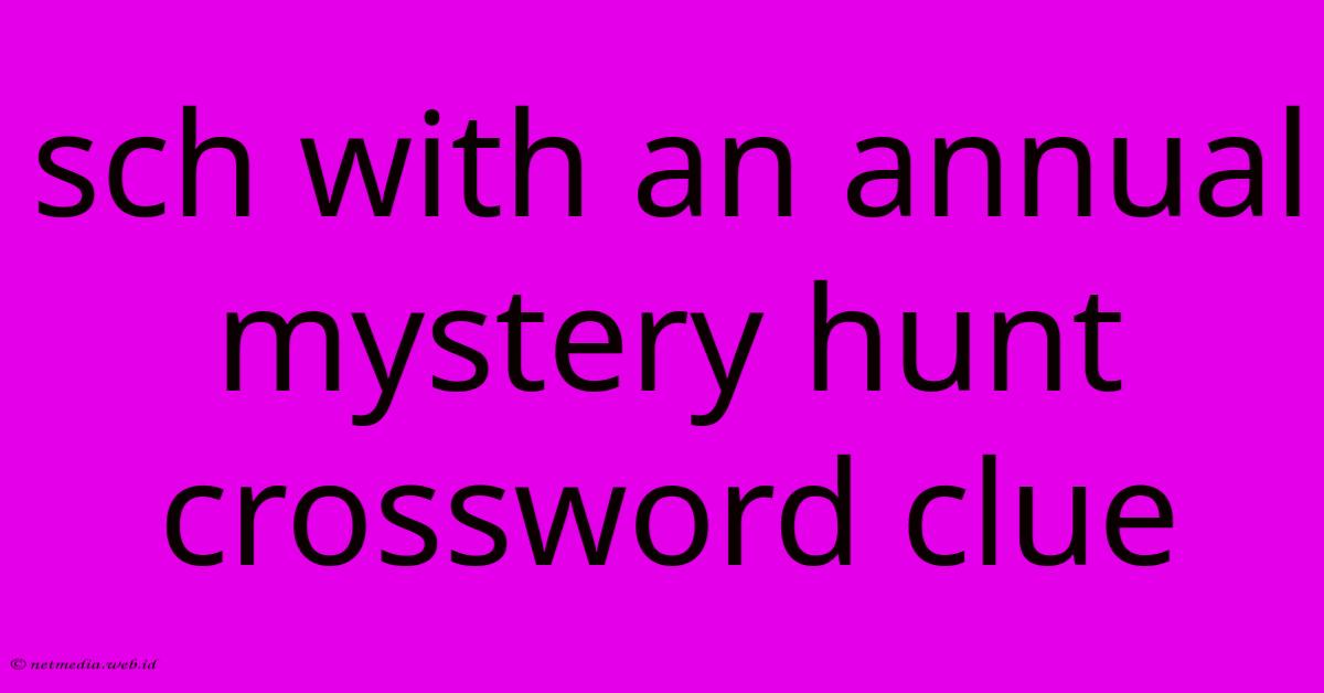 Sch With An Annual Mystery Hunt Crossword Clue Sch With An Annual Mystery Hunt Crossword Clue
