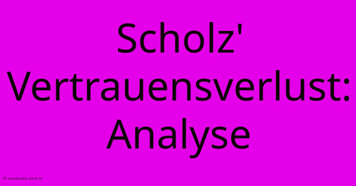 Scholz' Vertrauensverlust: Analyse Scholz' Vertrauensverlust: Analyse