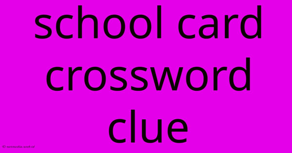 School Card Crossword Clue