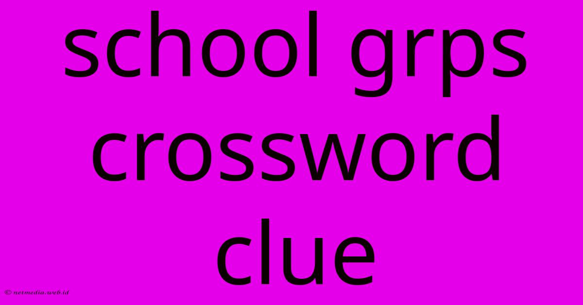 School Grps Crossword Clue School Grps Crossword Clue