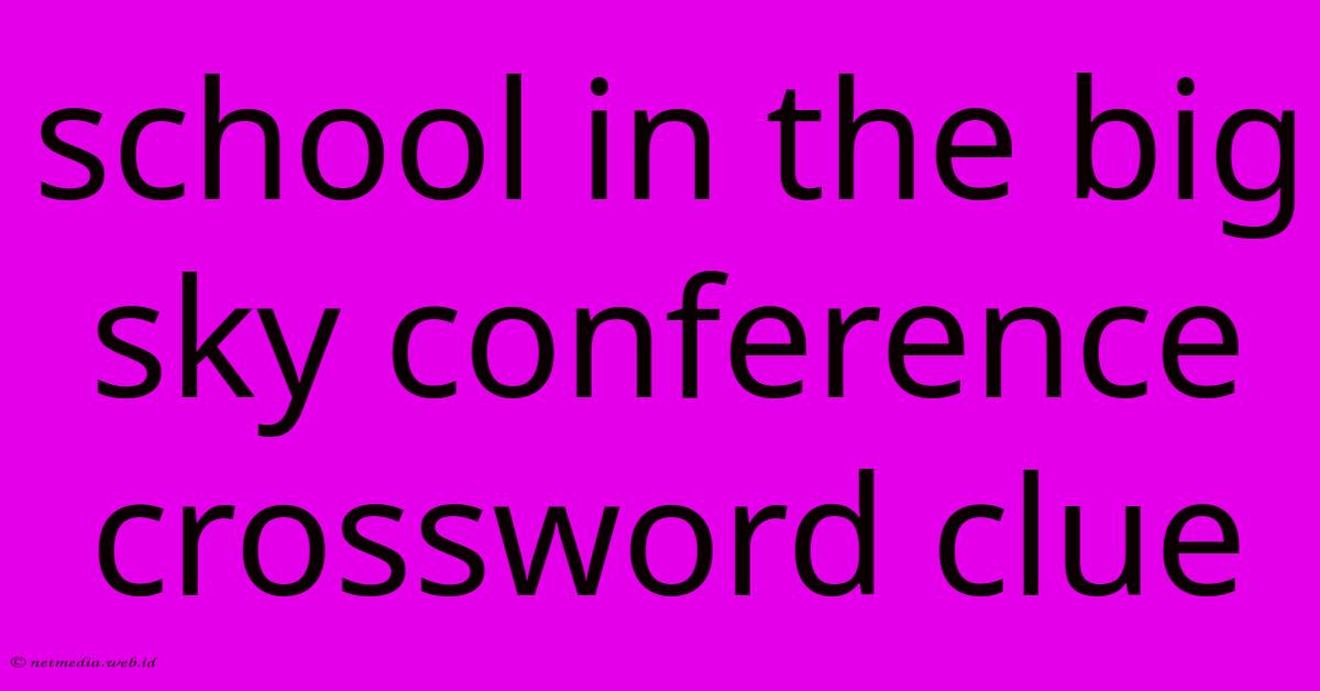 School In The Big Sky Conference Crossword Clue School In The Big Sky Conference Crossword Clue
