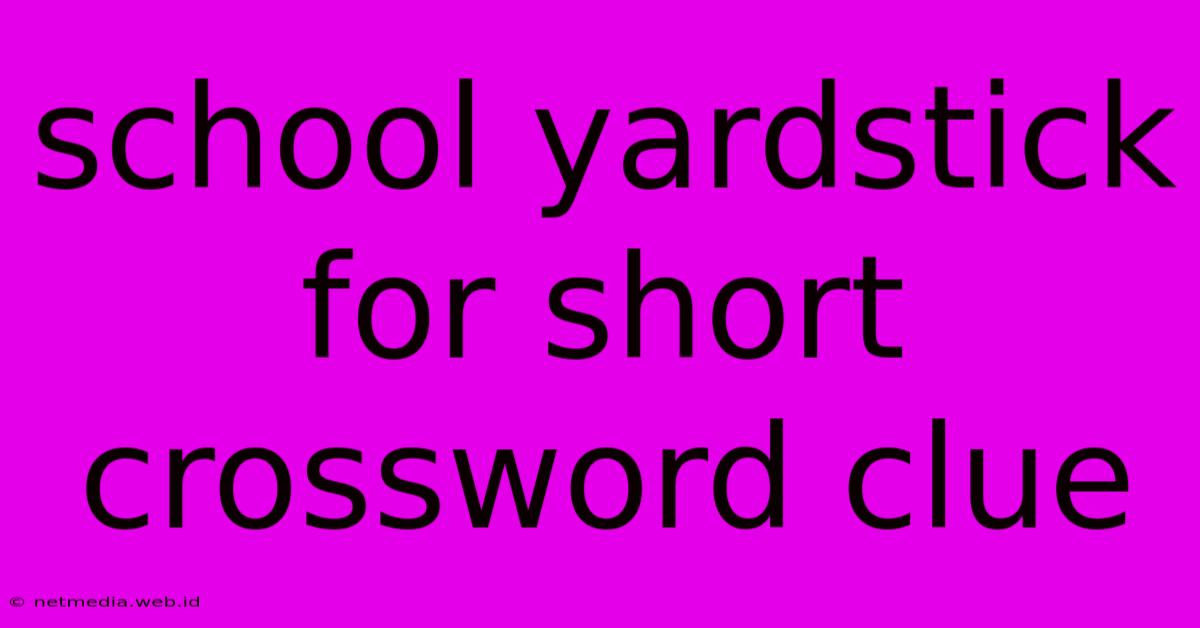 School Yardstick For Short Crossword Clue