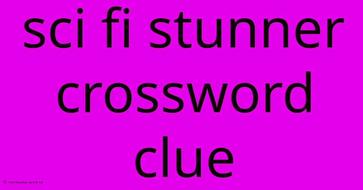 Sci Fi Stunner Crossword Clue Sci Fi Stunner Crossword Clue