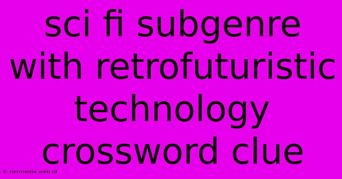 Sci Fi Subgenre With Retrofuturistic Technology Crossword Clue