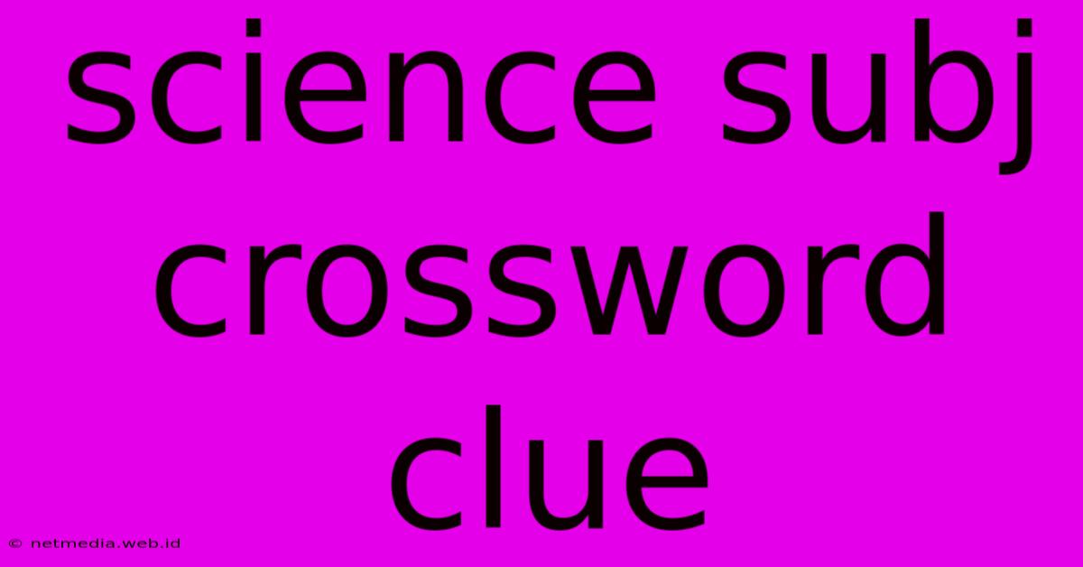 Science Subj Crossword Clue