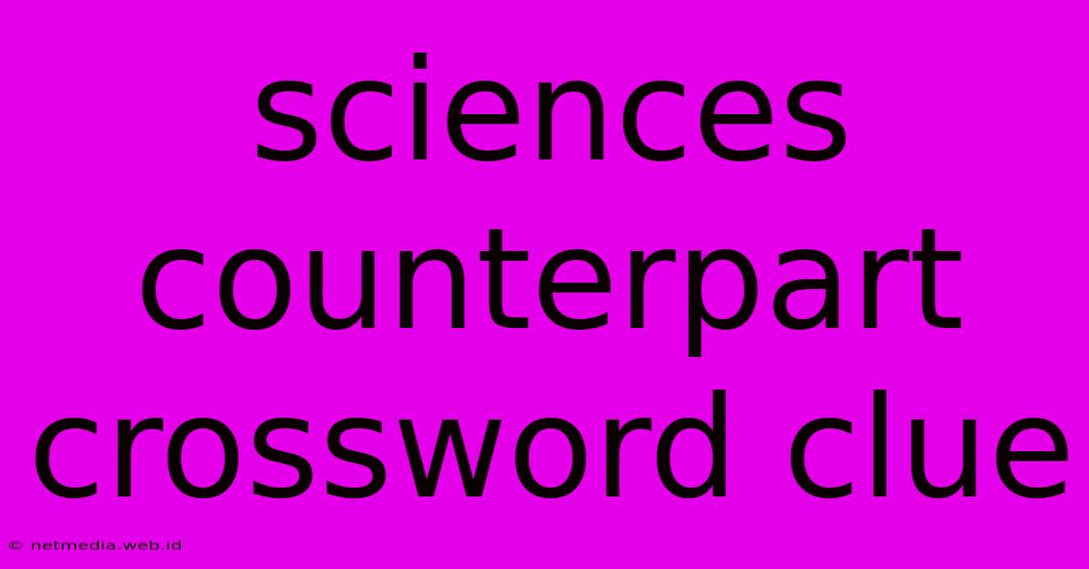 Sciences Counterpart Crossword Clue