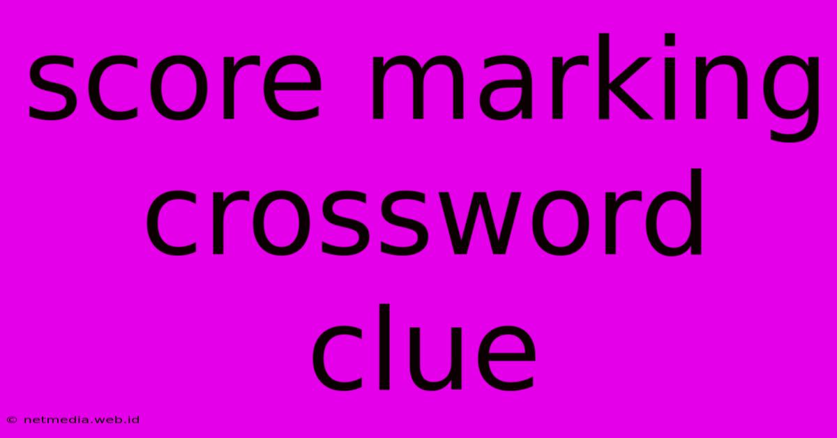 Score Marking Crossword Clue