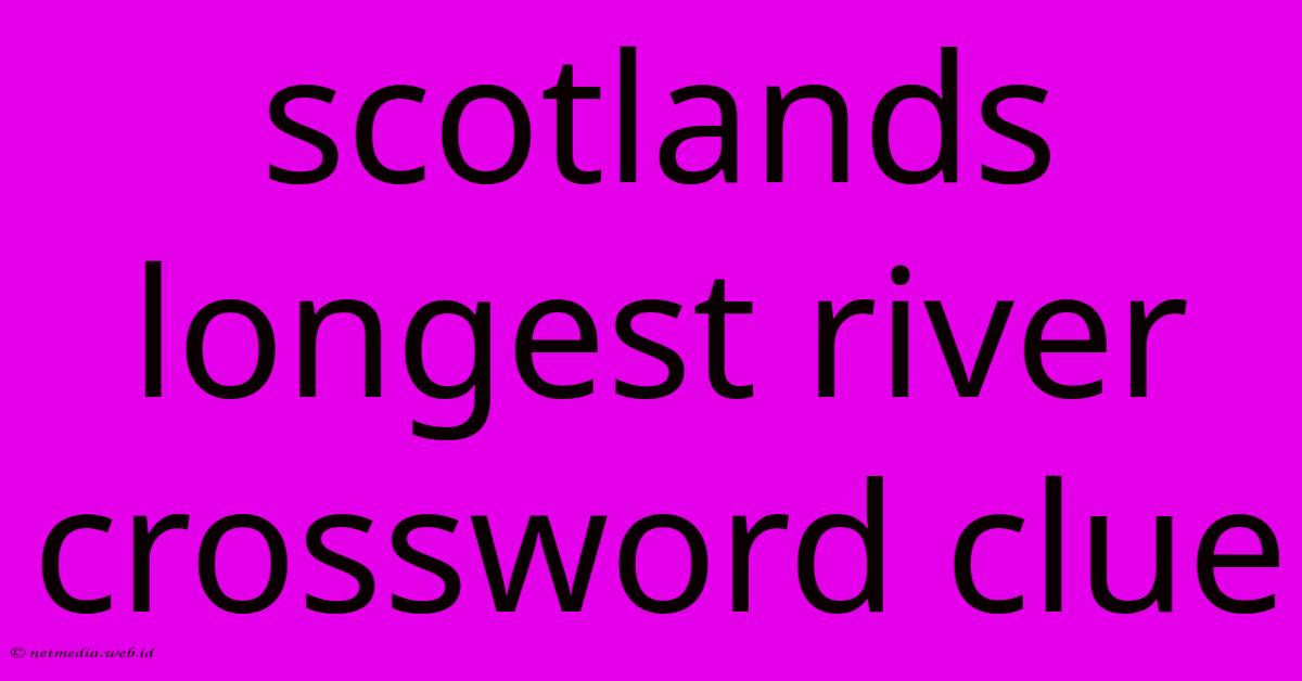 Scotlands Longest River Crossword Clue