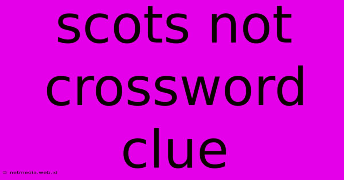 Scots Not Crossword Clue