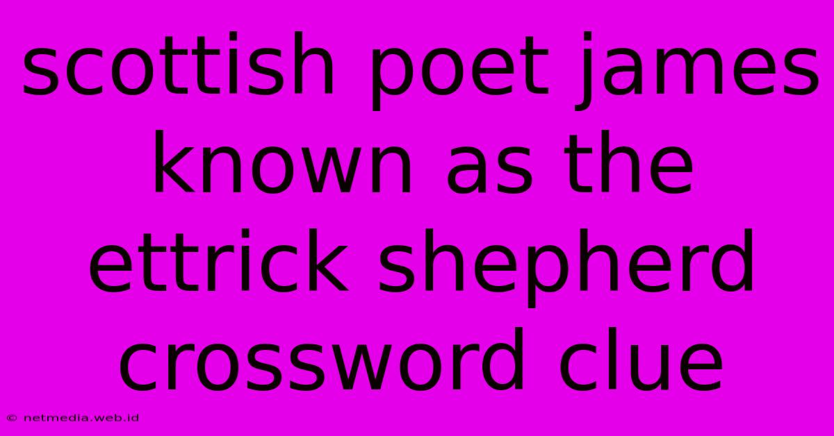 Scottish Poet James Known As The Ettrick Shepherd Crossword Clue