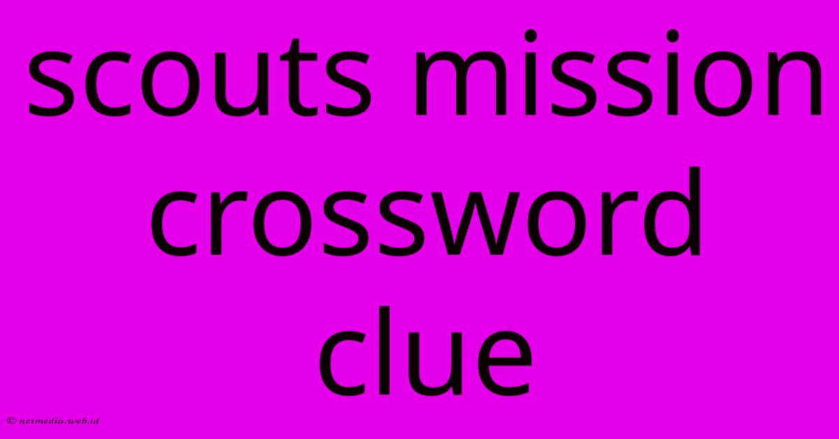 Scouts Mission Crossword Clue Scouts Mission Crossword Clue