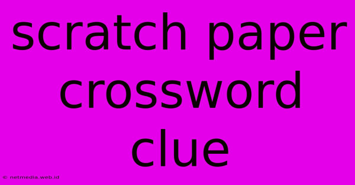 Scratch Paper Crossword Clue