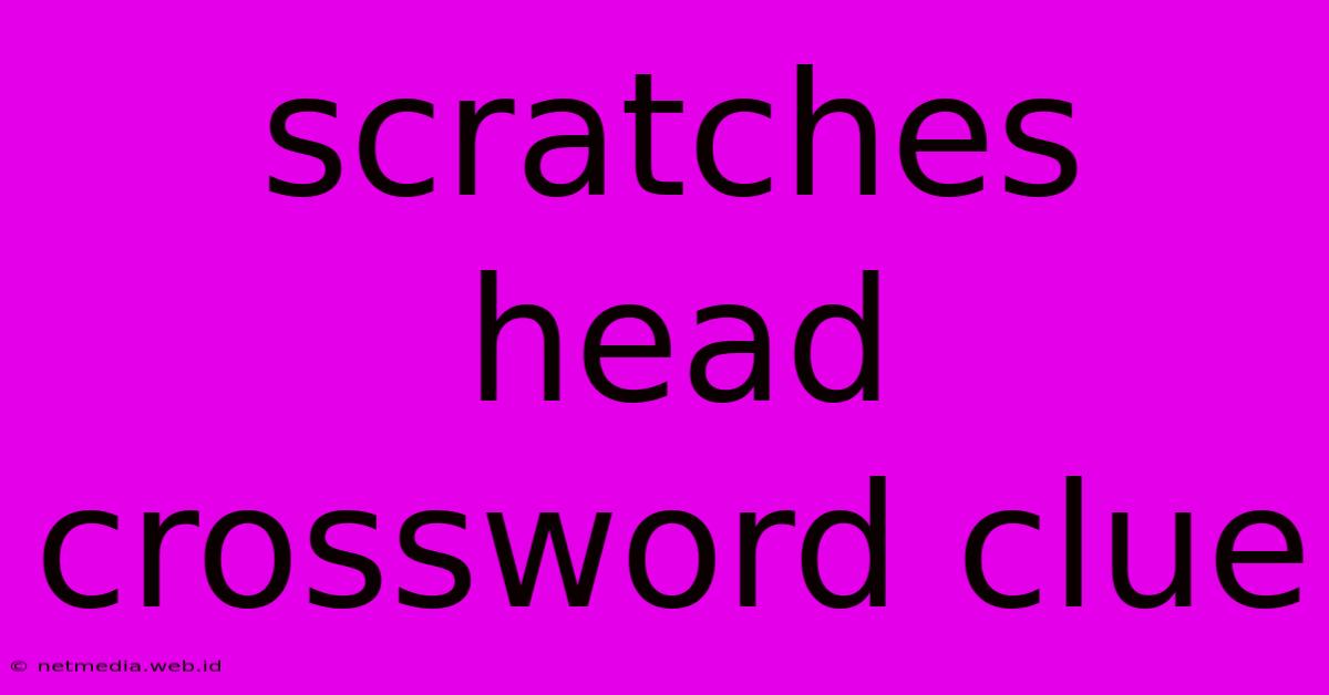 Scratches Head Crossword Clue