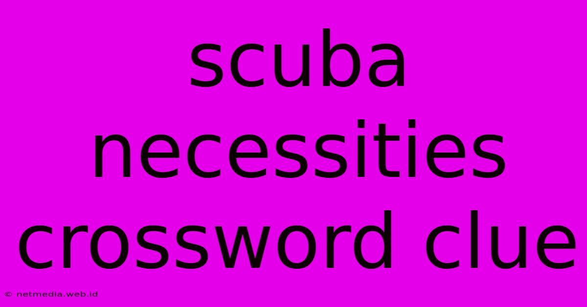 Scuba Necessities Crossword Clue