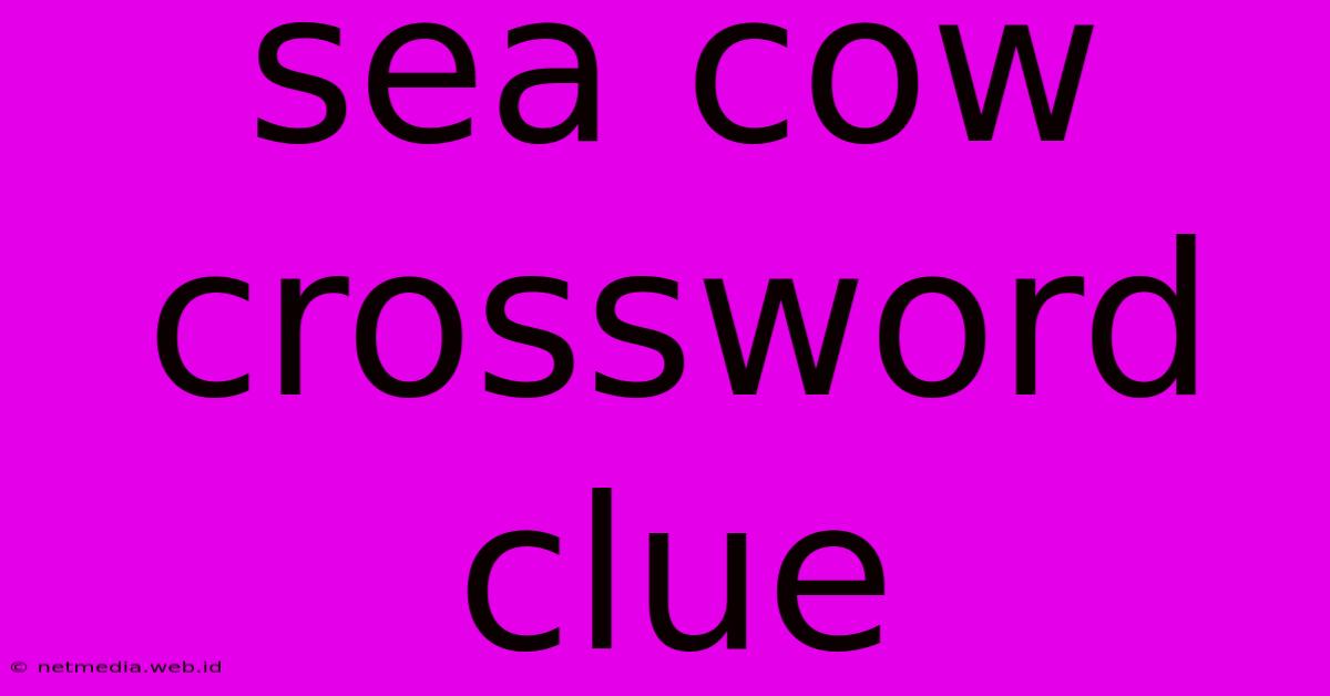 Sea Cow Crossword Clue