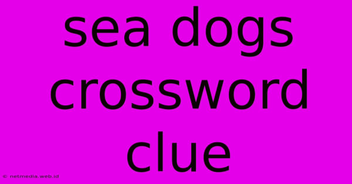 Sea Dogs Crossword Clue