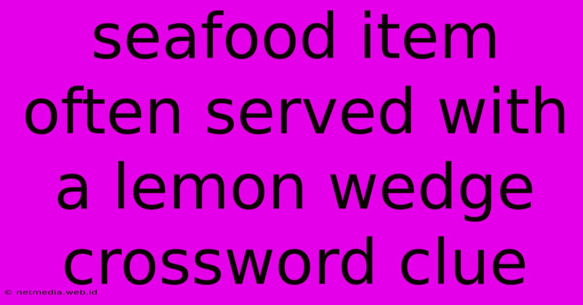 Seafood Item Often Served With A Lemon Wedge Crossword Clue