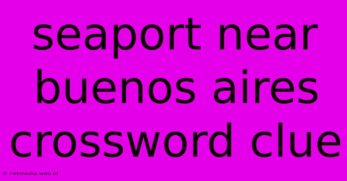 Seaport Near Buenos Aires Crossword Clue