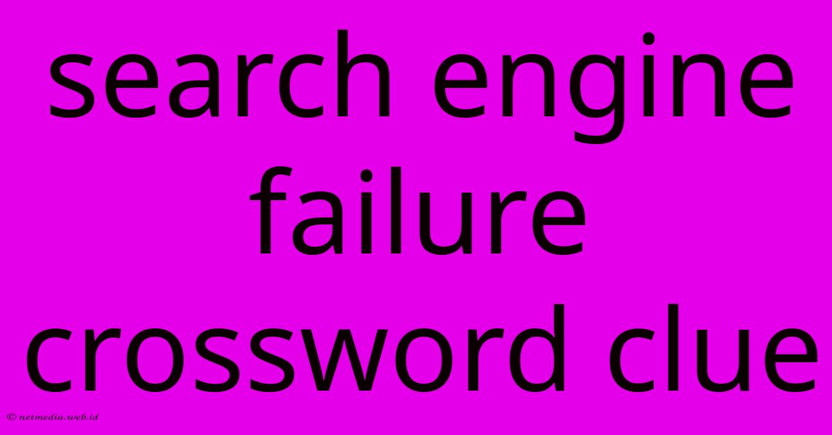 Search Engine Failure Crossword Clue