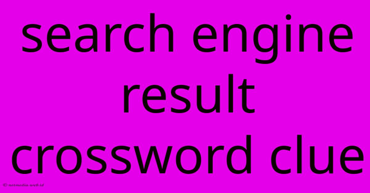 Search Engine Result Crossword Clue