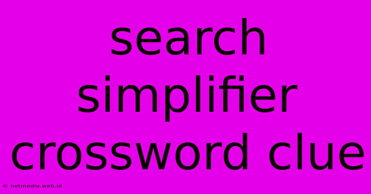 Search Simplifier Crossword Clue