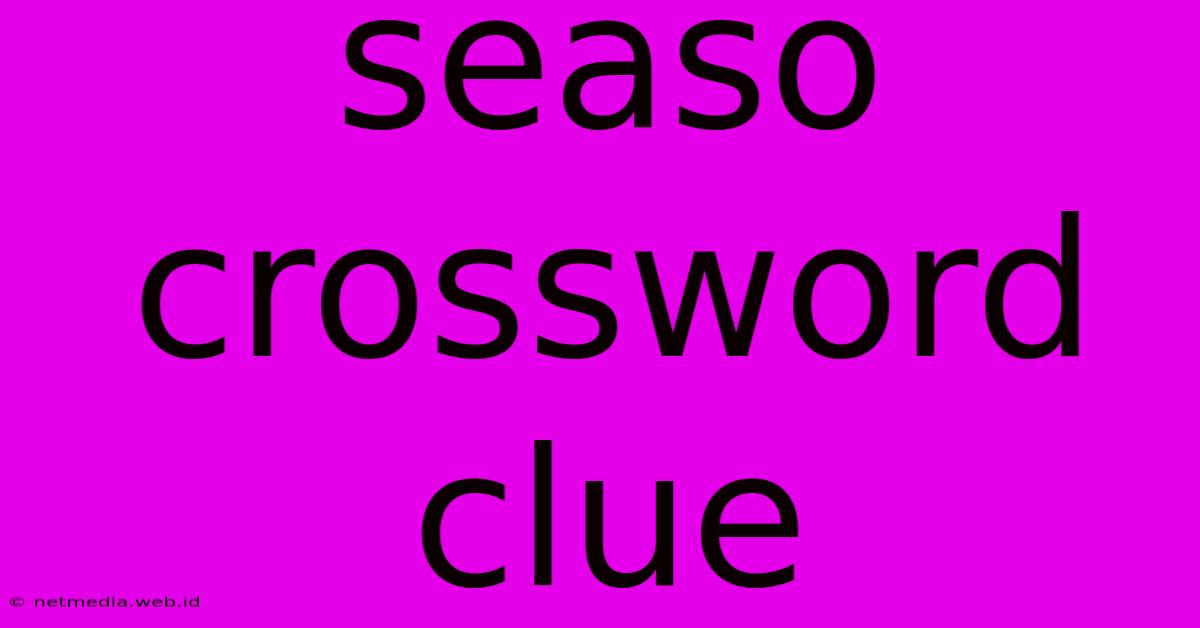 Seaso Crossword Clue