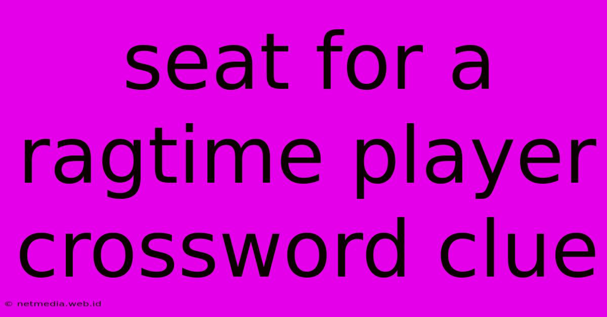 Seat For A Ragtime Player Crossword Clue