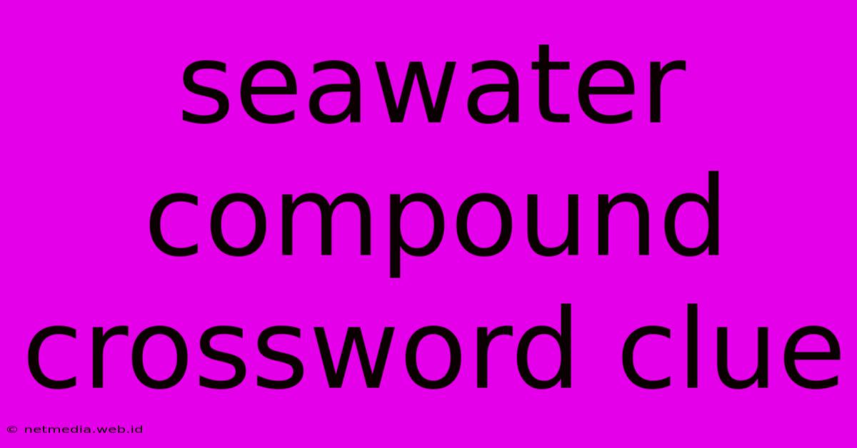 Seawater Compound Crossword Clue