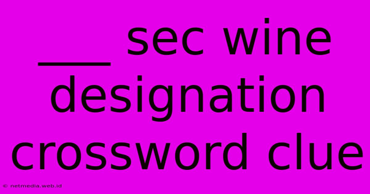 ___ Sec Wine Designation Crossword Clue