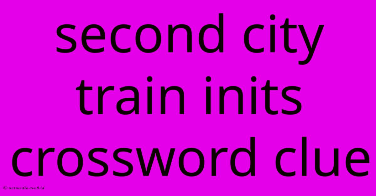 Second City Train Inits Crossword Clue Second City Train Inits Crossword Clue