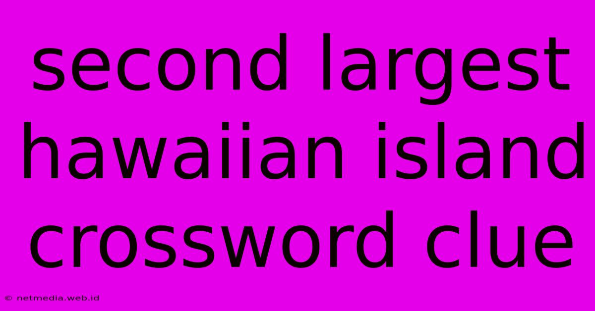 Second Largest Hawaiian Island Crossword Clue