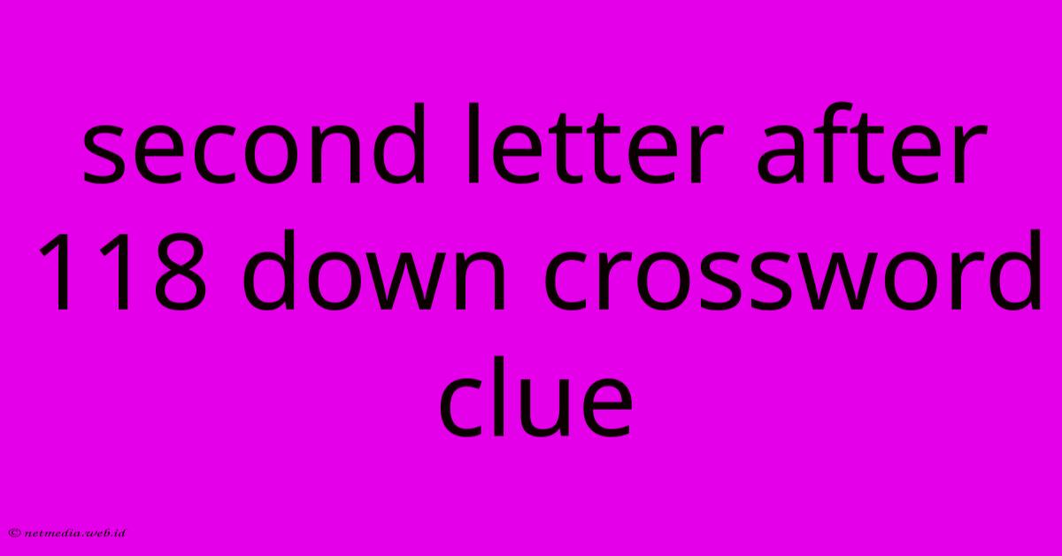 Second Letter After 118 Down Crossword Clue Second Letter After 118 Down Crossword Clue