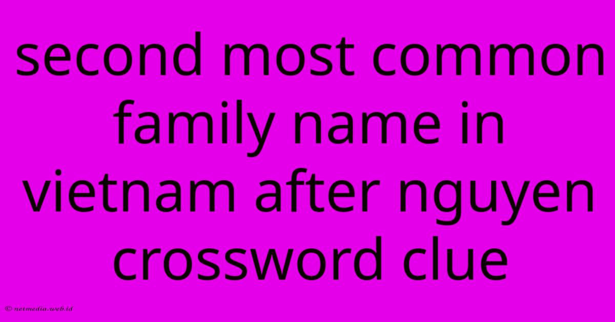 Second Most Common Family Name In Vietnam After Nguyen Crossword Clue Second Most Common Family Name In Vietnam After Nguyen Crossword Clue