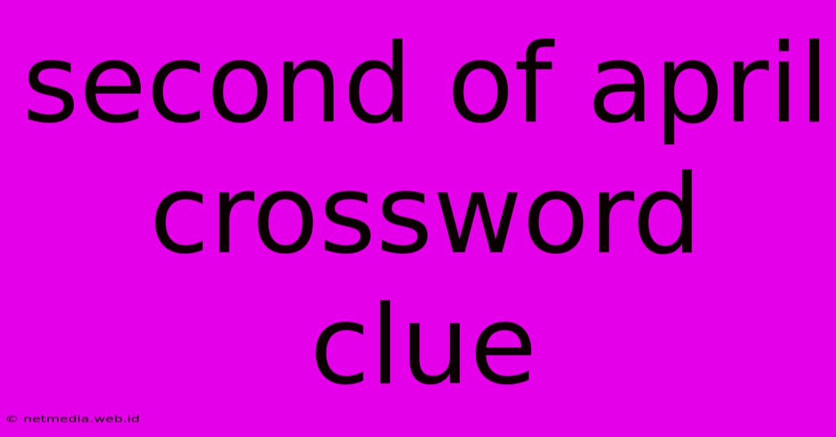 Second Of April Crossword Clue