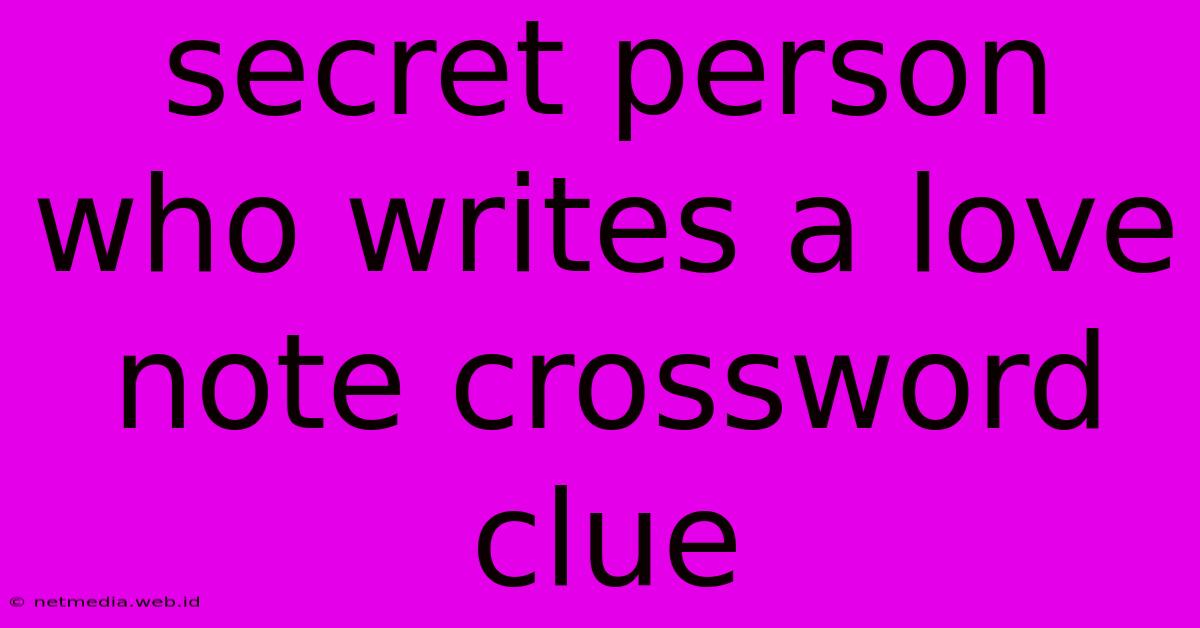 Secret Person Who Writes A Love Note Crossword Clue