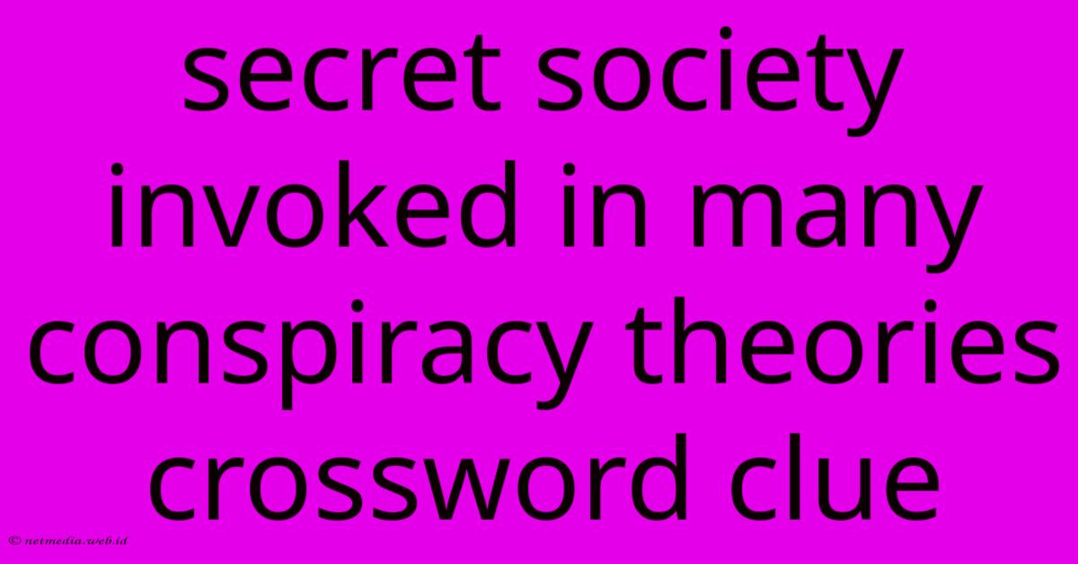 Secret Society Invoked In Many Conspiracy Theories Crossword Clue Secret Society Invoked In Many Conspiracy Theories Crossword Clue