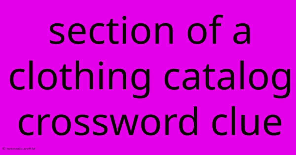 Section Of A Clothing Catalog Crossword Clue